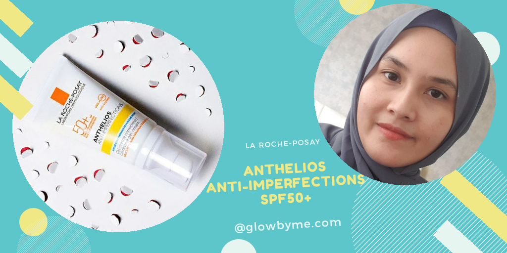 Anthelios Anti-Imperfections Gel-Cream SPF50+ (Review) – Glow by Me